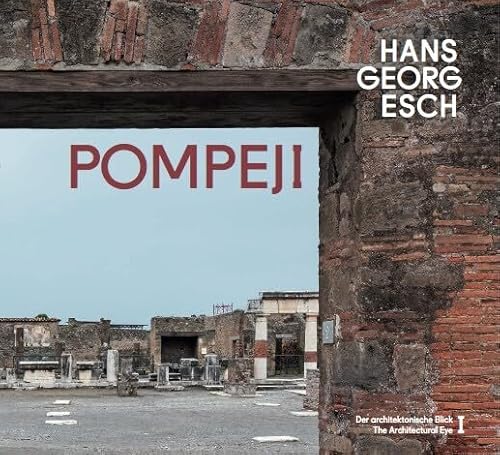 Hans Georg Esch. Pompeji - Der architektonische Blick / The Architectural Eye