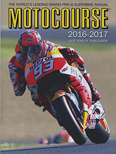 MOTOCOURSE 2016-2017 40TH ANNI: The World's Leading Grand Prix & Superbike Annual - 41st Year of Publication