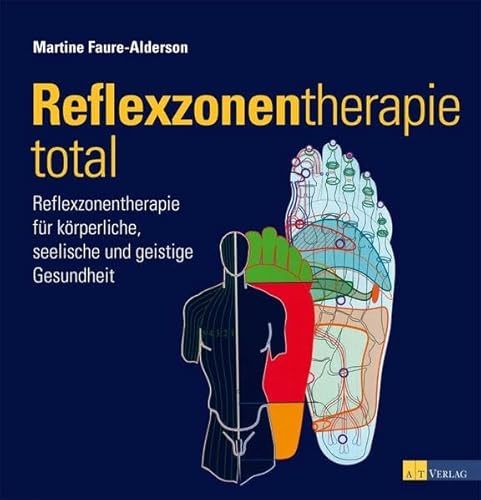 Reflexzonentherapie total: Reflexzonentherapie für körperliche, seelische und geistige Gesundheit