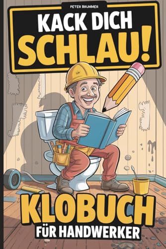 Kack dich schlau! Klobuch für Handwerker: Das lustige Geschenk für Handwerker – vollgepackt mit unnützem Wissen, Flachwitzen & Rätseln fürs Klo