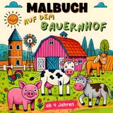 Malbuch Auf dem Bauernhof: ab 4 Jahren - über 40 Motive - Ausmalbuch für Mädchen und Jungen - Kreativität und Konzentration fördern