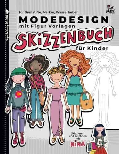 Modedesign Skizzenbuch mit Weibliche Figuren für Kinder/für Buntstifte, Marker, Wasserfarben/: Skizzieren und Zeichnen mit Nina für Mädchen/ ... Gebrauch mit Figur Vorlagen/Großformat