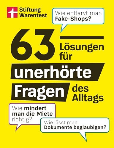 63 Lösungen für unerhörte Fragen des Alltags - Alltagswissen zu Auto, Geld und Wohnung: Wie entlarvt man Fake-Shops? Wie mindert man die Miete richtig? Wie lässt man Dokumente beglaubigen?