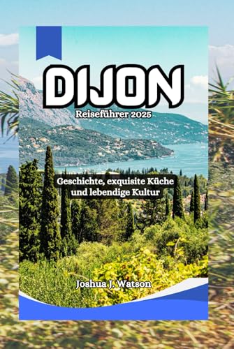 Dijon Reiseführer 2025: Geschichte, exquisite Küche und lebendige Kultur