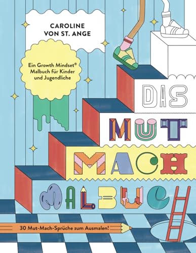 Das Mut-Mach-Malbuch: Das Growth Mindset Ausmalbuch für Kinder und Jugendliche