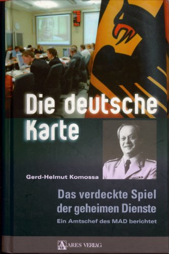 Die deutsche Karte: Das verdeckte Spiel der geheimen Dienste. Ein Amtschef des MAD berichtet