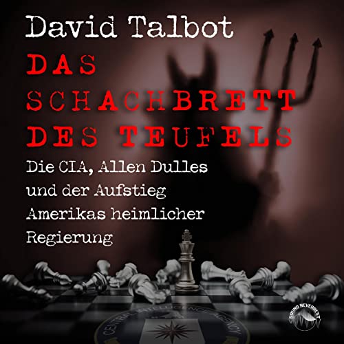 Das Schachbrett des Teufels: Die CIA, Allen Dulles und der Aufstieg Amerikas heimlicher Regierung