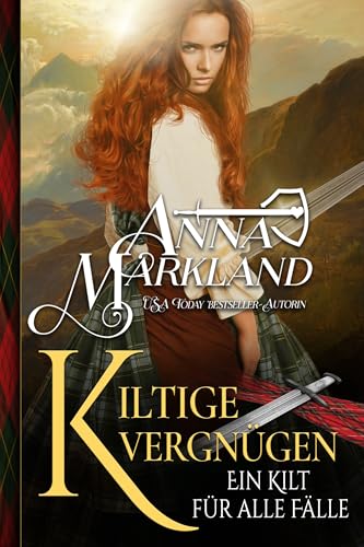 Kiltige Vergnügen : Ein schottischer historischer Liebesroman voller Humor und Leidenschaft (Ein Kilt für alle Fälle 3)