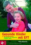 Gesunde Kinder mit EFT: Mit Klopfakupressur emotionale und körperliche Probleme lösen