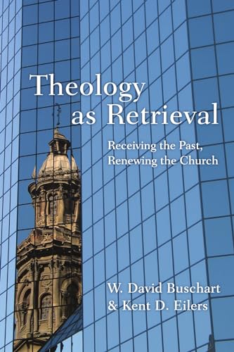 Theology as Retrieval: Receiving the Past, Renewing the Church (English Edition)