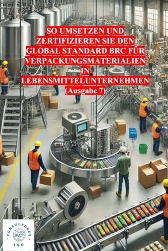 SO UMSETZEN UND ZERTIFIZIEREN SIE DEN GLOBAL STANDARD BRC FÜR VERPACKUNGSMATERIALIEN IN LEBENSMITTELUNTERNEHMEN (Ausgabe 7)