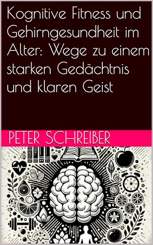 Kognitive Fitness und Gehirngesundheit im Alter: Wege zu einem starken Gedächtnis und klaren Geist