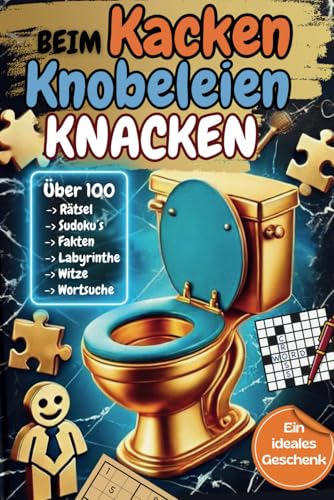 Beim kacken Knobeleien knacken – das ultimative Klo-Rätselbuch mit über 100 Rätseln! / Das lustige Geschenk für Männer