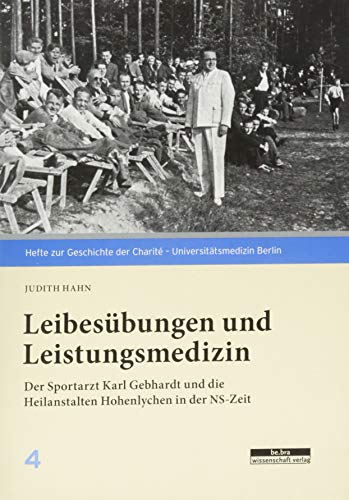 Leibesübungen und Leistungsmedizin: Der Sportarzt Karl Gebhardt und die Heilanstalten Hohenlychen in der NS-Zeit
