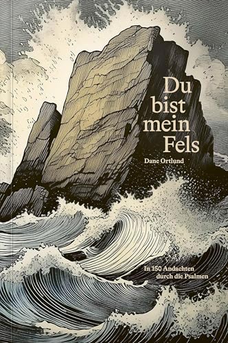 Du bist mein Fels: In 150 Andachten durch die Psalmen