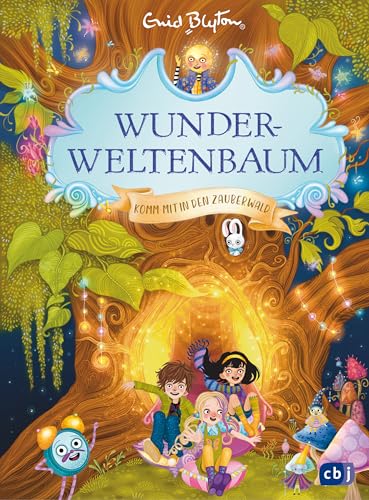 Wunderweltenbaum - Komm mit in den Zauberwald: Fantastischer Reihenstart von der Autorin der Fünf Freunde (Die Wunderweltenbaum-Reihe, Band 1)