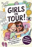 Girls on Tour! Das coole Reise-Beschäftigungsbuch für Mädchen von 8-12: Rätsel, Reisespiele & Challenges gegen Langeweile auf Autofahrten, im Flugzeug oder im Zug - inkl. Reisetagebuch