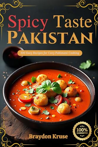 Spicy Taste of Pakistan |: 100 Easy Recipes for Cozy Pakistani Cooking (English Edition)