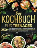 Das Kochbuch für Teenager: 250+ lustige und schmackhafte Rezepte, die Teenager und Heranwachsende zum Kochen inspirieren | Einfache Gerichte und ... Altersgruppen (inklusive 30-Tage-Essensplan)