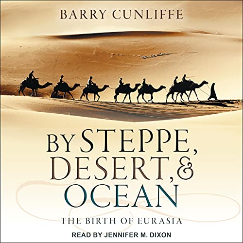 By Steppe, Desert, and Ocean: The Birth of Eurasia