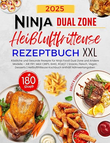 Ninja Heißluftfritteuse Rezeptbuch XXL: Über 180 Köstliche und Gesunde Rezepte für Ninja Foodi Dual Zone und Andere Modelle | Heißluftfritteuse Kochbuch enthält Nährwertangaben