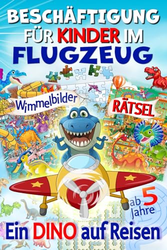 Ein Dino auf Reisen - Beschäftigung für Kinder im Flugzeug: Farbenfrohe Rätsel & Reisespiele für Kinder ab 5 Jahren, Wimmelbilder, Labyrinthe, Malen, Lernspiele uvm. für Dinofans