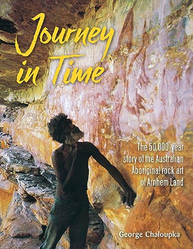 Journey in Time: The 50,000 Year Story of the Australian Aboriginal Rock Art of Arnhem Land