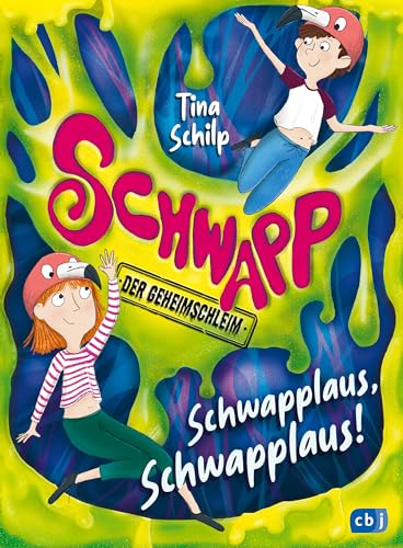 Schwapp, der Geheimschleim – Schwapplaus, Schwapplaus!: Fortsetzung der schleimigsten Kinderbuchreihe aller Zeiten! Ab 8 Jahren (Die Schwapp-Reihe, Band 2)