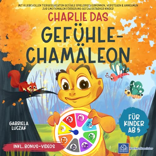 Charlie das Gefühle-Chamäleon: Mit 8 liebevollen Tiergeschichten Gefühle spielerisch erkennen, verstehen & annehmen - Zur emotionalen Förderung gefühlsstarker Kinder | Ab 5 Jahren inkl. Bonus-Videos