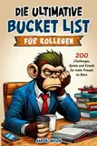 Die ultimative Bucket List für Kollegen: 200 Challenges, Spiele und Events für mehr Freude im Büro | Das perfekte Geschenk für Arbeitskollegen