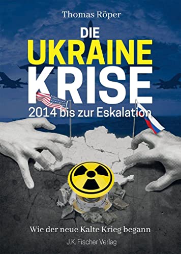 Die Ukraine Krise 2014 bis zur Eskalation: Wie der neue Kalte Krieg begann