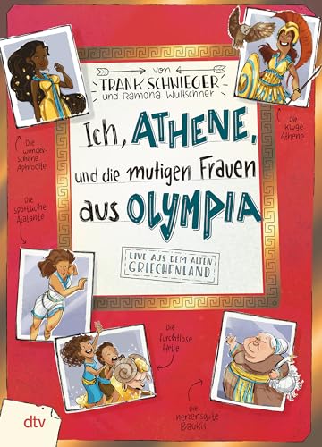 Ich, Athene, und die mutigen Frauen aus Olympia: Live aus dem alten Griechenland | Geschichte witzig und originell erzählt ab 10 (Geschichte(n) im Freundschaftsbuch-Serie, Band 9)