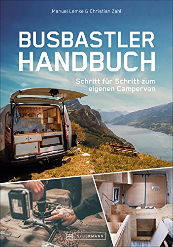 Camper Ausbau – Das Busbastler Handbuch: Schritt für Schritt zum eigenen Campingbus. Ein DIY Ratgeber für das eigene Haus auf Rädern. Mit detaillierten Fotos, Tipps & Tricks.