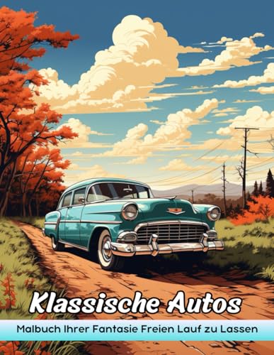 Klassische Autos: Erwachsenen Malbuch Mit Oldtimern Für Stressabbau Und Entspannung