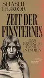 Zeit der Finsternis: Das Britische Empire in Indien (Die Andere Bibliothek 473)