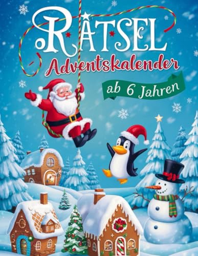 Rätsel Adventskalender ab 6 Jahren: 24 Tage Rätselspaß bis Weihnachten, Logikrätsel, Labyrinthe, Fehlersuche, Malen, Punkt zu Punkt, Zeichnen, Rätselbuch für Kinder