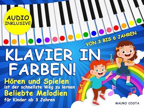 Klavier in Farben!: Hören und Spielen ist der schnellste Weg zu lernen Volkslieder für Kinder ab 3 Jahren. (Audio Inklusive)