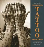 Indigenous Tattoo Traditions: Humanity Through Skin and Ink