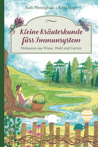 Kleine Kräuterkunde fürs Immunsystem: Heilsames aus Wiese, Wald und Garten