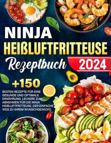 Ninja Heißluftfritteuse Rezeptbuch zum Abnehmen: +150 besten Rezepte für eine gesunde und optimale Ernährung. Leckere zum Abnehmen für die Ninja ... Der einfache Weg zu Ihrem Wunschgewicht.