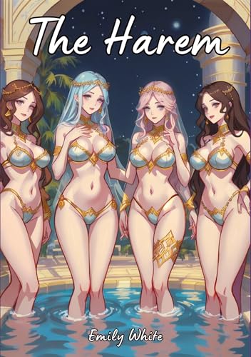 The Harem: Sexy Erotic Stories for Adults Illustrated with Hentai Pictures (Erotic Sexy Stories Collection with Explicit High Quality Illustrations in ... and Beautiful Girls. Only for Adults 18+.)