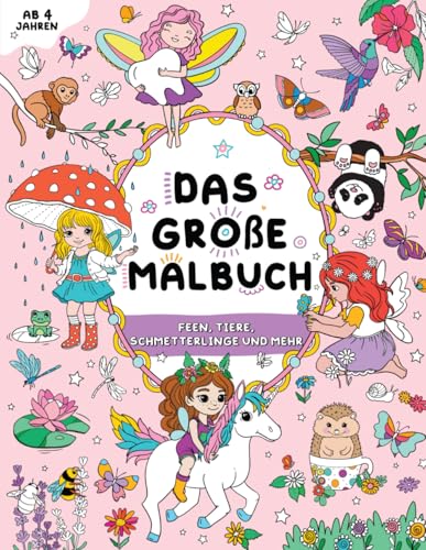 Das große Malbuch für Mädchen: Kinder 4+: Feen, Tiere, Schmetterlinge und mehr