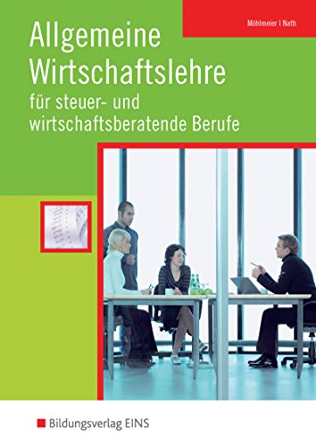 Allgemeine Wirtschaftslehre / Ausgabe für steuer- und wirtschaftsberatende Berufe: Allgemeine Wirtschaftslehre für steuer- und wirtschaftsberatende Berufe. (Lehr-/Fachbuch) (Lernmaterialien)