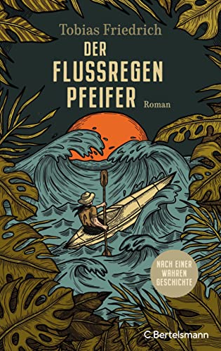 Der Flussregenpfeifer: Roman. Nach einer wahren Geschichte