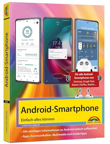 Android Smartphone: Einfach alles können - Die besten Tipps und Tricks: Für alle Geräte mit Android System wie Samsung, Xiaomi, Sony, HTC, LG u. v. m