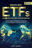 Reich mit ETFs – Die 4 Säulen des Investierens: Wie Sie als Börsen-Einsteiger ohne Vorkenntnisse und mit wenig Kapital zu Reichtum gelangen und Ihr Geld erfolgreich vor der Inflation schützen