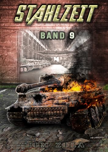 STAHLZEIT Band 9: "Der totale Krieg" – Der andere 2. Weltkrieg (Stahlzeit - Alternativweltgeschichte über einen anderen 2. Weltkrieg)