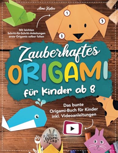 Zauberhaftes Origami für Kinder ab 8: Mit leichten Schritt-für-Schritt Anleitungen erste Origamis selber falten. Das bunte Origami Buch für Kinder inkl. Videoanleitungen.