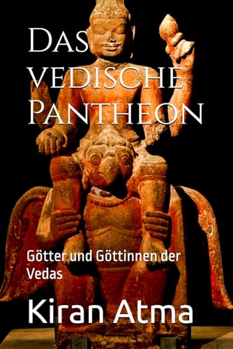 Das vedische Pantheon: Götter und Göttinnen der Vedas (Das hinduistische Pantheon enträtseln: Ihr wesentlicher Leitfaden zu Göttern, Göttinnen, Mythen, Legenden, und Vedischen Texten, Band 36)