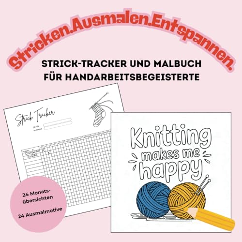 Stricken. Ausmalen. Entspannen. Strick-Tracker und Malbuch für Handarbeitsbegeisterte mit 24 Monatsübersichten und 24 Ausmalmotiven